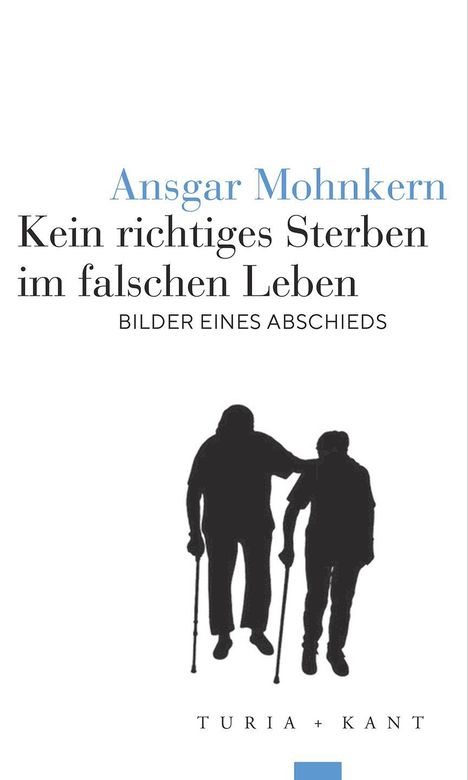 "Ansgar Mohnkern. Kein richtiges Sterben im falschen Leben. BILDER EINES ABSCHIEDS. Zwei Personen mit Gehstöcken."