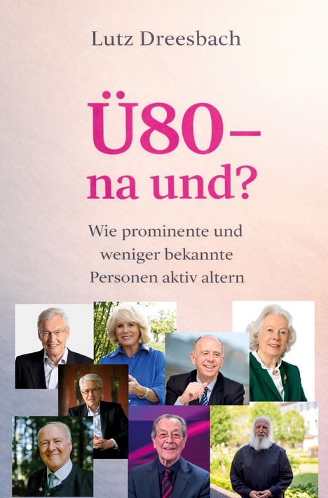 Text: „Lutz Dreesbach. Ü80 – na und? Wie prominente und weniger bekannte Personen aktiv altern.“ Darunter neun Porträts.