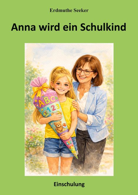 "Anna wird ein Schulkind" und "Einschulung" auf grünem Hintergrund. Illustration: Mädchen mit Schultüte und lächelnde Frau daneben.