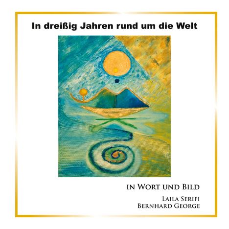 Laila Serifi: In dreißig Jahren rund um die Welt, Buch