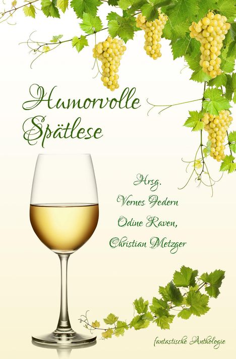 Text: „Humorvolle Spätlese. Hrsg. Vernes Federn, Odine Raven, Christian Metzger.“ Glas Weißwein, Weintrauben.