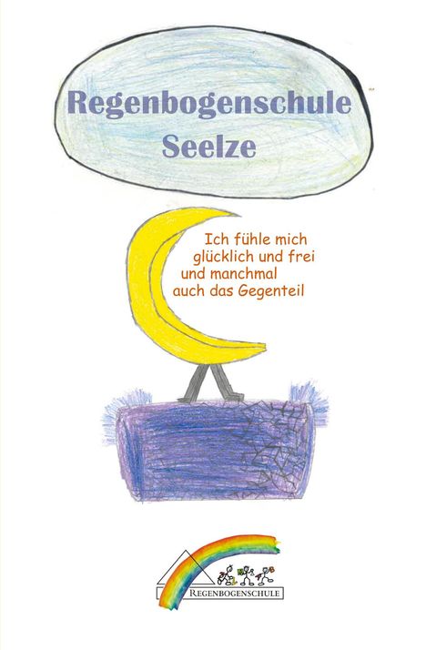 Regenbogenschule Seelze: Ich fühle mich frei und glücklich - und manchmal auch das Gegenteil, Buch