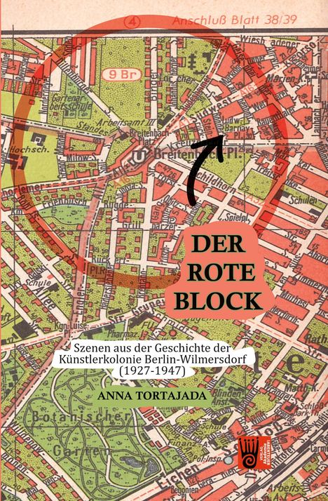 Texte: "DER ROTE BLOCK", "Szenen aus der Geschichte der Künstlerkolonie Berlin-Wilmersdorf (1927-1947)", "ANNA TORTAJADA". Hintergrund: Stadtplan mit roten und grünen Bereichen, markanten Straßen. Stil: Buchcover.