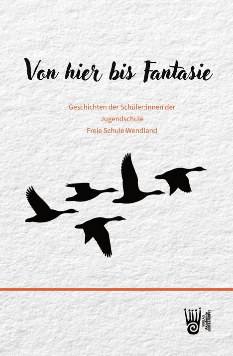 "Von hier bis Fantasie" und "Geschichten der Schüler:innen der Jugendschule Freie Schule Wendland" auf Textur. Silhouetten von fliegenden Vögeln.