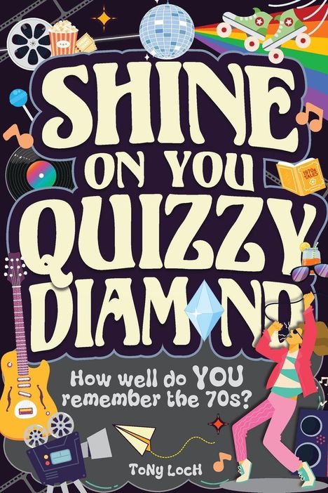 Text: "Shine On You Quizzy Diamond. How well do YOU remember the 70s? Tony Loch." Bunte 70er-Jahre-Symbole und Retro-Design.