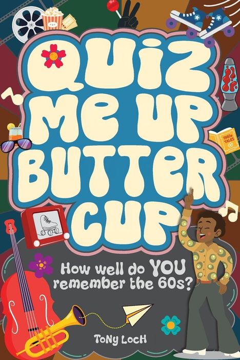 „Quiz Me Up Buttercup: How well do YOU remember the 60s? Tony Loch.“ Bunte 60er-Jahre-Illustrationen mit Symbolen.