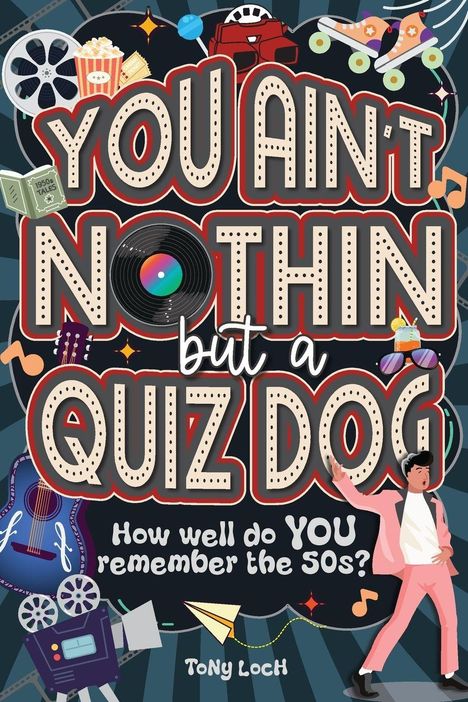 Text: "YOU AIN'T NOTHIN but a QUIZ DOG. How well do YOU remember the 50s? Tony Loch." Illustration im Retro-Stil mit 50er-Jahre-Motiven.