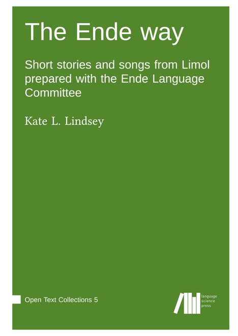 "The Ende way: Short stories and songs from Limol prepared with the Ende Language Committee" von Kate L. Lindsey.
