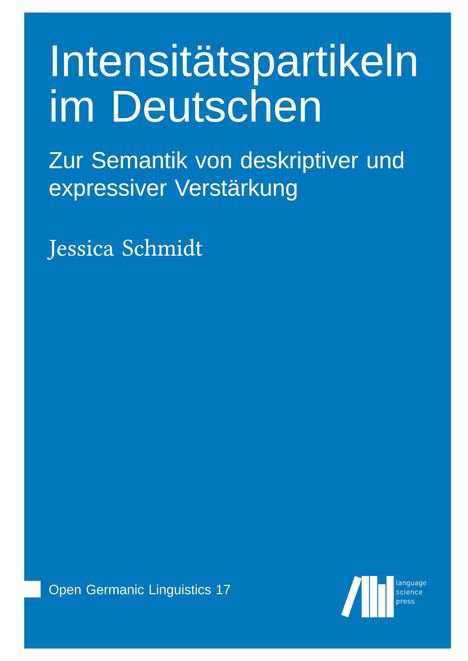 „Intensitätspartikeln im Deutschen“ von Jessica Schmidt. Blaues Cover mit weißem Text. Logo von Language Science Press.