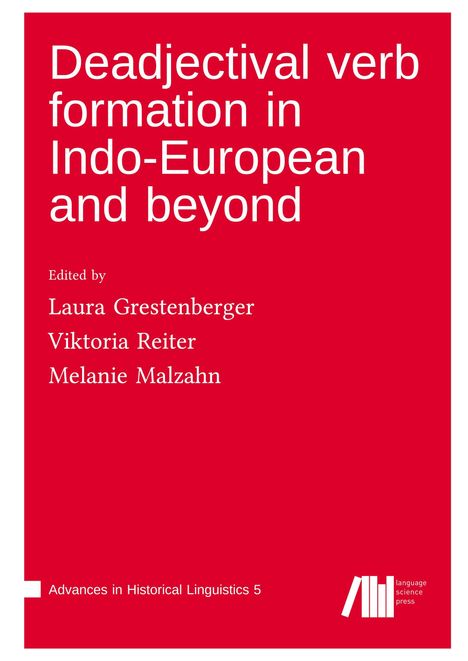 "Deadjectival verb formation in Indo-European and beyond." Herausgegeben von Laura Grestenberger, Viktoria Reiter, Melanie Malzahn.