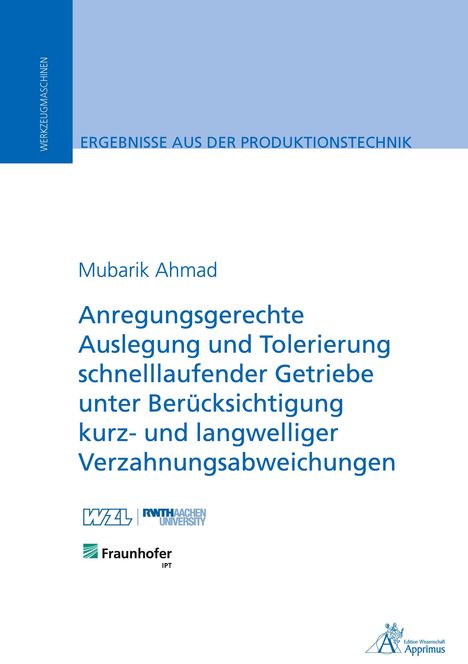 Mubarik Ahmad: Anregungsgerechte Auslegung und Tolerierung schnelllaufender Getriebe unter Berücksichtigung kurz- und langwelliger Verzahnungsabweichungen, Buch