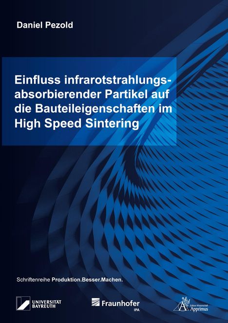 Daniel Pezold: Einfluss infrarotstrahlungsabsorbierender Partikel auf die Bauteileigenschaften im High Speed Sintering, Buch