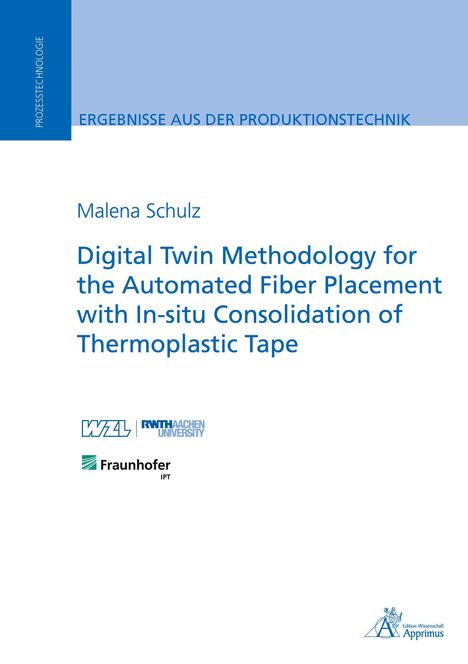 Malena Schulz: Digital Twin Methodology for the Automated Fiber Placement with In-situ Consolidation of Thermoplastic Tape, Buch