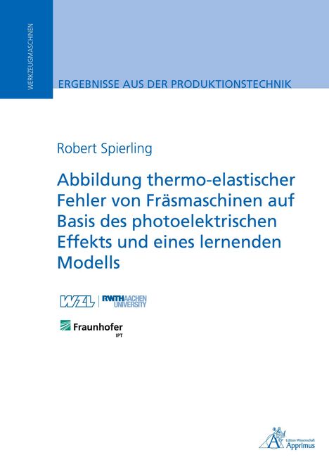 Robert Spierling: Abbildung thermo-elastischer Fehler von Fräsmaschinen auf Basis des photoelektrischen Effekts und eines lernenden Modells, Buch