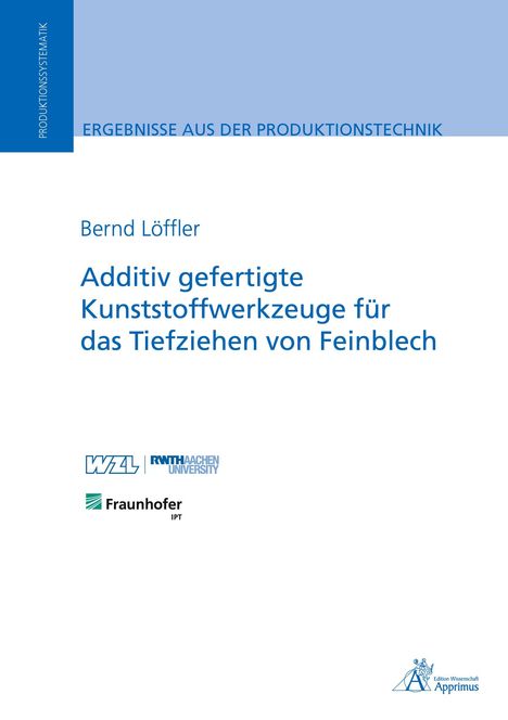 Bernd Löffler: Additiv gefertigte Kunststoffwerkzeuge für das Tiefziehen von Feinblech, Buch