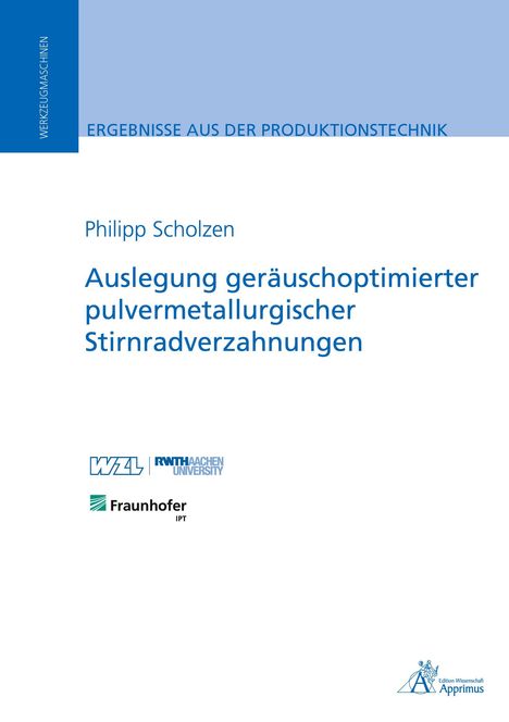 Philipp Scholzen: Auslegung geräuschoptimierter pulvermetallurgischer Stirnradverzahnungen, Buch