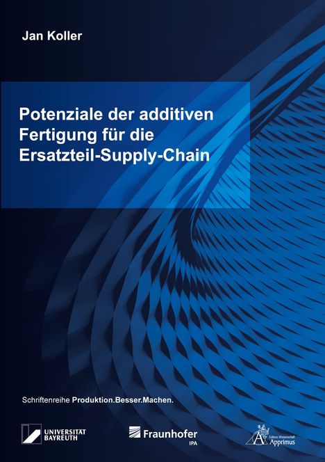 Jan Koller: Potenziale der additiven Fertigung für die Ersatzteil-Supply-Chain, Buch