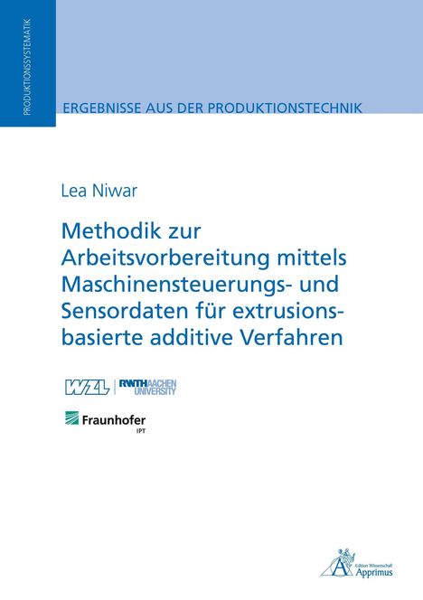 Text: "Lea Niwar, Methodik zur Arbeitsvorbereitung mittels Maschinensteuerungs- und Sensordaten für extrusionsbasierte additive Verfahren."  
Logos: WZL, RWTH Aachen University, Fraunhofer IPT.