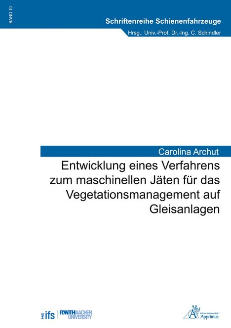 Band 10, Schriftenreihe Schienenfahrzeuge. Entwicklung eines Verfahrens zum Jäten auf Gleisanlagen. Carolina Archut.