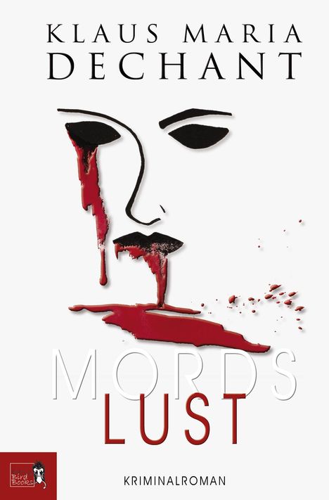 Text: Klaus Maria Dechant, Mords Lust, Kriminalroman. Gesichtskonturen mit roter Farbe, als ob Blut. Logo unten links.