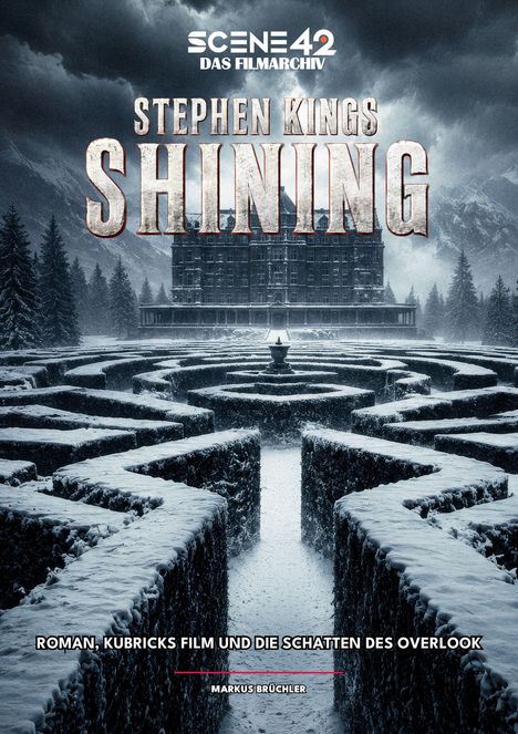 "SCENE 42 DAS FILMARCHIV" oben, "STEPHEN KINGS SHINING" mittig, schneebedecktes Labyrinth und Hotel im Hintergrund.