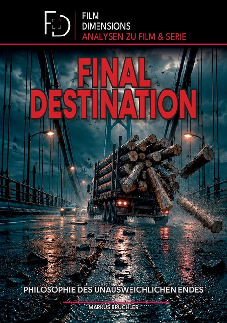 FINAL DESTINATION in roten Buchstaben auf einer Brücke, ein LKW voller Baumstämme verliert Ladung, unruhiger Himmel.