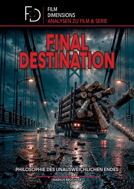 Der Text lautet: "FINAL DESTINATION. Philosophie des unausweichlichen Endes. Markus Brüchler." Ein LKW mit Baumstämmen fährt bei stürmischem Wetter über eine Brücke.