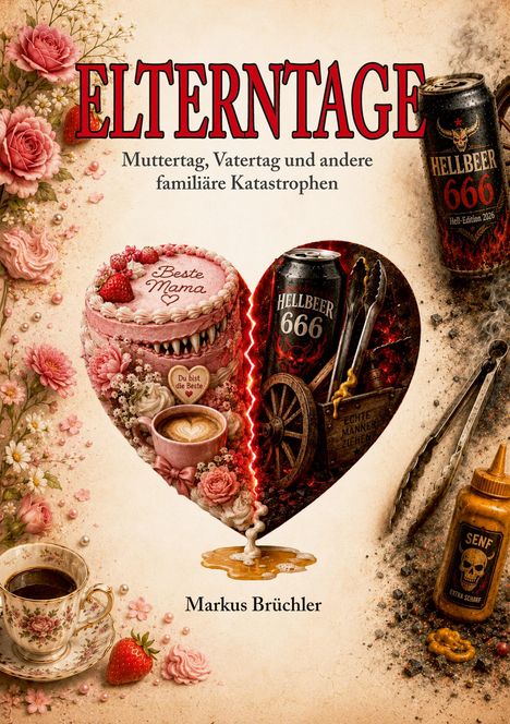"Elterntage: Muttertag, Vatertag und andere familiäre Katastrophen" von Markus Brüchler; Illustration mit Torte und Höllenbier.