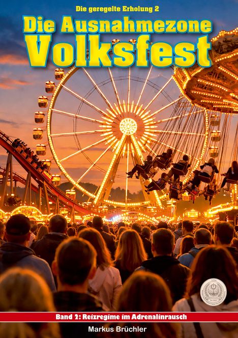 Titel: "Die Ausnahmezone Volksfest". Untertitel: "Band 2: Reizregime im Adrenalinrausch". Autor: Markus Brüchler. 

Menschen auf einem belebten Jahrmarkt mit beleuchtetem Riesenrad und Kettenkarussell.