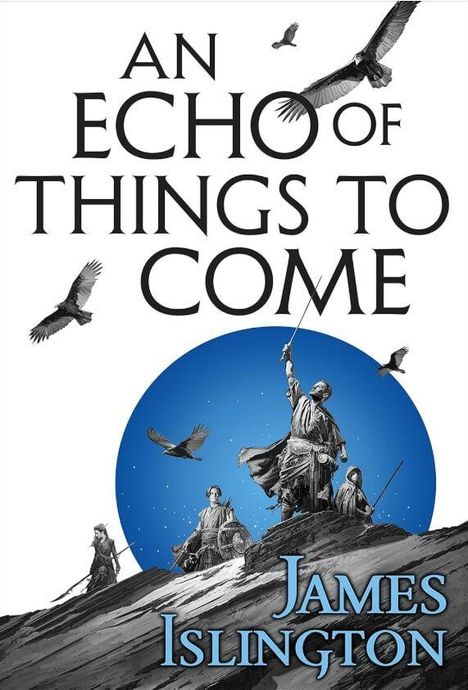 "AN ECHO OF THINGS TO COME, James Islington." Illustration: Figuren mit Waffen auf einem Hügel, Vögel in der Luft, blauer Hintergrund.