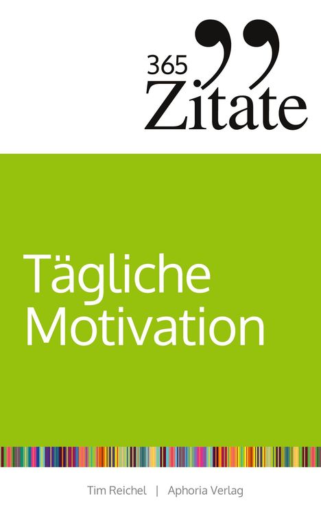 "365 Zitate. Tägliche Motivation. Tim Reichel. Aphoria Verlag." Schwarze Schrift auf grünem Hintergrund.