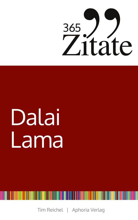 "365 Zitate. Dalai Lama. Tim Reichel, Aphoria Verlag." Schwarzer Text, roter Hintergrund, bunte Streifen unten.