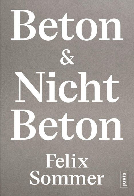 Felix Sommer: Beton &amp; Nicht Beton, Buch