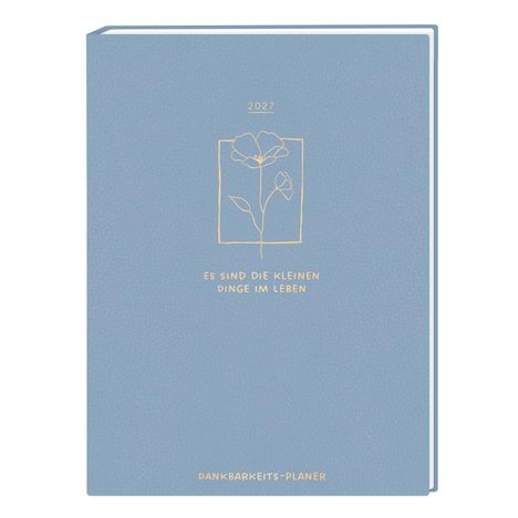 Blauer Planer mit goldener Prägung: "2027", "Es sind die kleinen Dinge im Leben", "Dankbarkeits-Planer". Blumenlinienzeichnung.