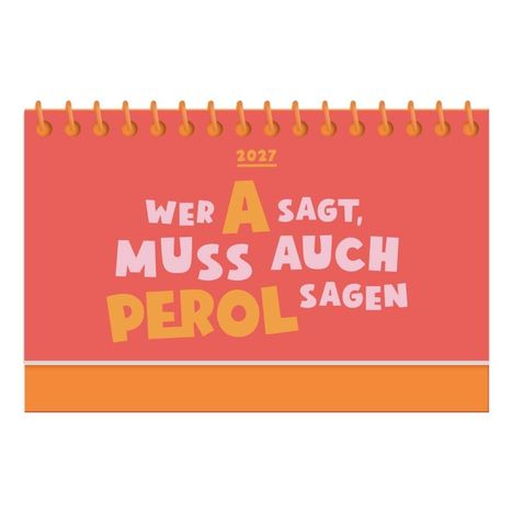 2027, Wer A sagt, muss auch Perol sagen. Illustration eines Tischkalenders in Orange- und Rottönen mit Spiralbindung.