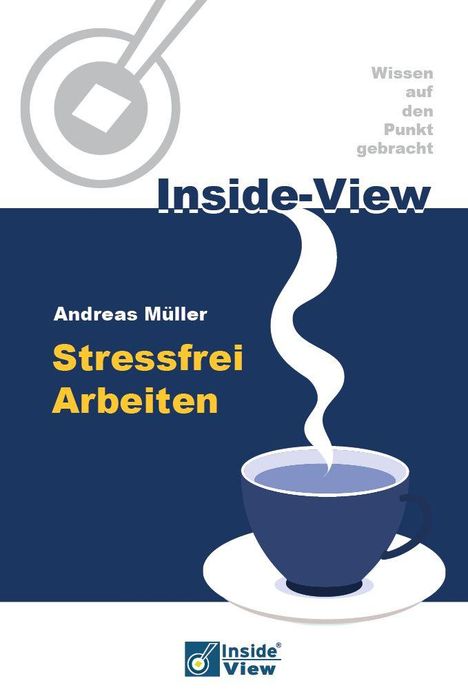 "Inside-View", "Wissen auf den Punkt gebracht", "Andreas Müller Stressfrei Arbeiten". Illustration: Kaffee mit Dampf.