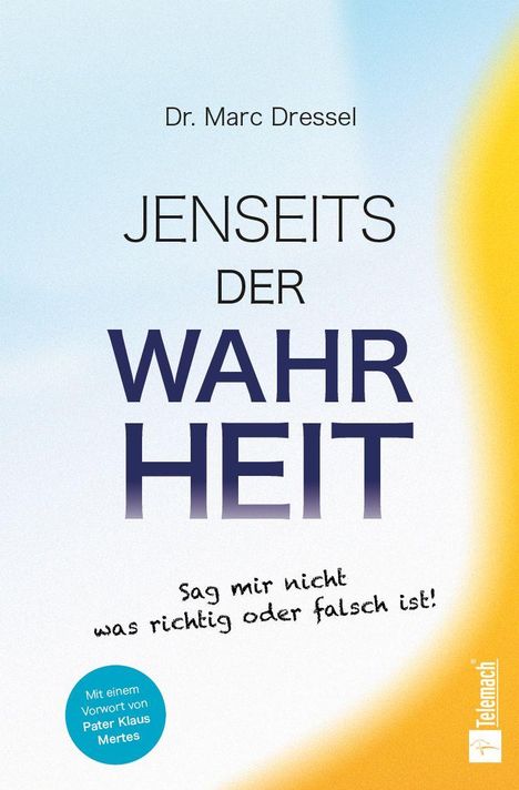 "Jenseits der Wahrheit" von Dr. Marc Dressel. "Sag mir nicht, was richtig oder falsch ist!" Pastellfarben mit blauem Kreis.