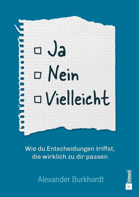 ▢ Ja, ▢ Nein, ▢ Vielleicht. Wie du Entscheidungen triffst, die wirklich zu dir passen. Alexander Burkhardt.