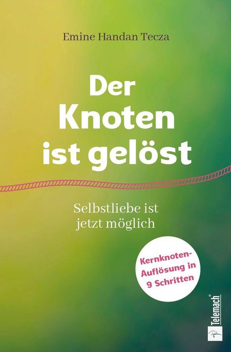 „Emine Handan Tecza. Der Knoten ist gelöst. Selbstliebe ist jetzt möglich. Kernknoten-Auflösung in 9 Schritten.“ Grüne Farbverläufe.