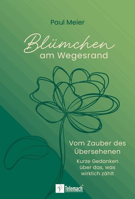 Text: "Paul Meier, Blümchen am Wegesrand, Vom Zauber des Übersehenen, Kurze Gedanken über das, was wirklich zählt." Illustration: Schlicht gezeichnete Blume.