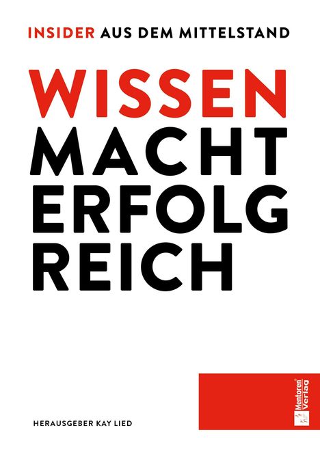 INSIDER AUS DEM MITTELSTAND. WISSEN MACHT ERFOLG REICH. HERAUSGEBER KAY LIED. Reduziert und modern gestaltet.