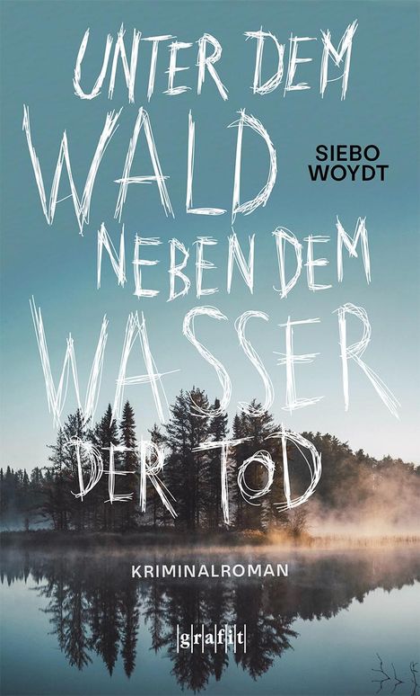Siebo Woydt: Unter dem Wald, neben dem Wasser der Tod, Buch