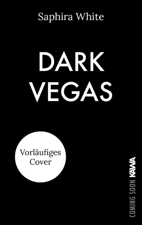 Text: Saphira White, DARK VEGAS, Vorläufiges Cover, COMING SOON KAWA. Schwarzer Hintergrund, minimalistisches Design.