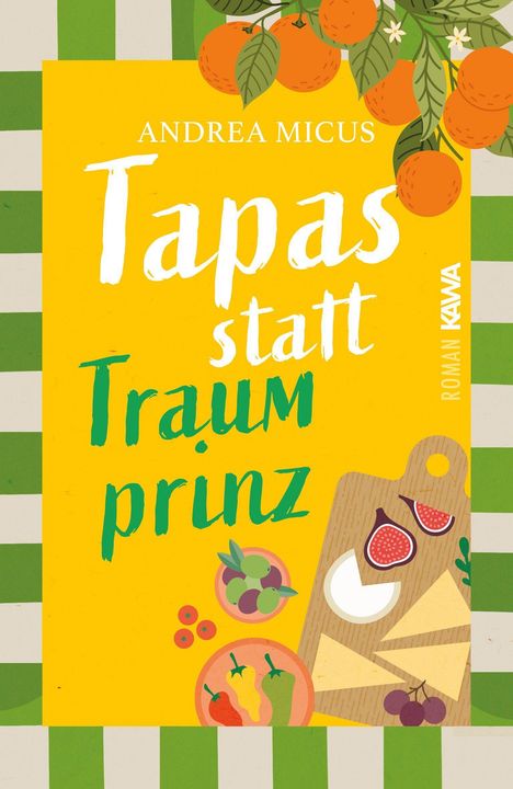 Text: "ANDREA MICUS Tapas statt Traumprinz ROMAN KAWA". Illustration mit Oliven, Paprika, Käsebrett und Orangen.
