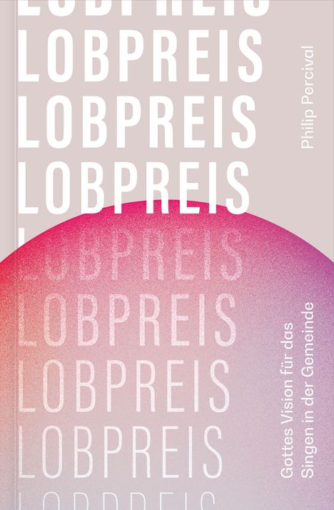 Text: "LOBPREIS", "Philip Percival", "Gottes Vision für das Singen in der Gemeinde". Weißer Text auf rosa Hintergrund.