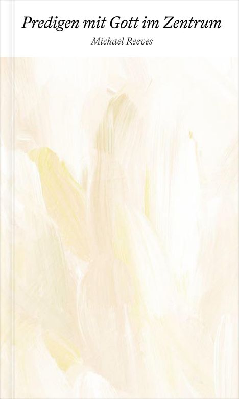 Michael Reeves: Predigen mit Gott im Zentrum, Buch