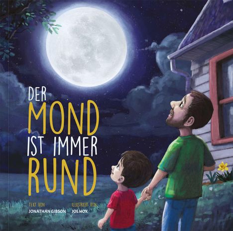 Text: "Der Mond ist immer rund". Ein Mann und ein Kind schauen den hellen Mond an, Hand in Hand, neben einem Haus.