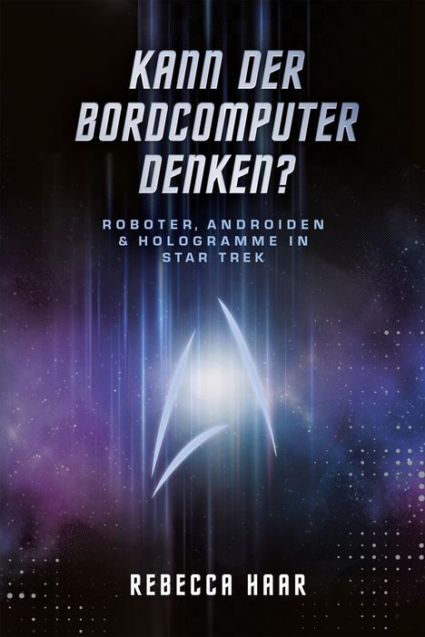 Rebecca Haar: Kann der Bordcomputer denken? Roboter, Androiden &amp; Hologramme in Star Trek, Buch