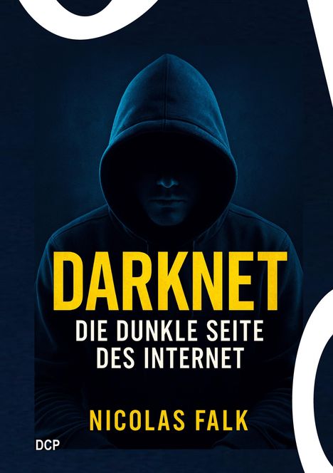 Nicolas Falk: Darknet - Die dunkle Seite des Internet, Buch