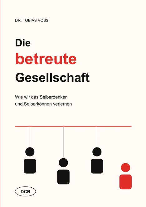 „Dr. Tobias Voss: Die betreute Gesellschaft. Wie wir das Selberdenken und Selberkönnen verlernen.“ Illustration: Figuren hängen an Fäden.